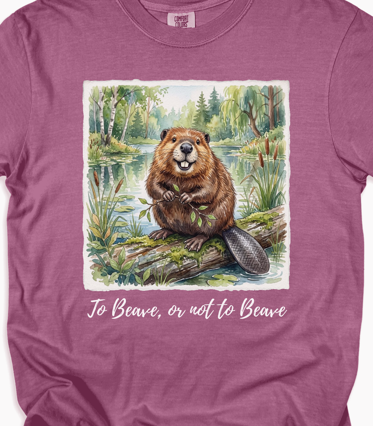 To Beave or Not to Beave Funny Beaver T-Shirt for Nature Lovers
