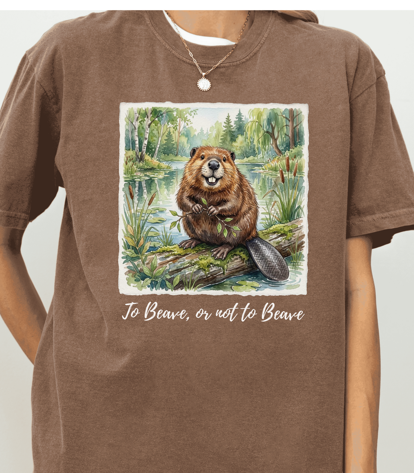 To Beave or Not to Beave Funny Beaver T-Shirt for Nature Lovers